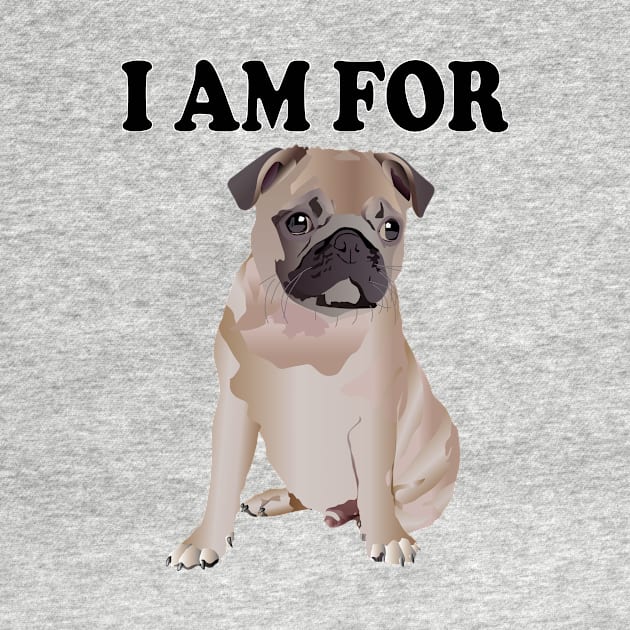 I am for Pug by Pet & Nature Lovers